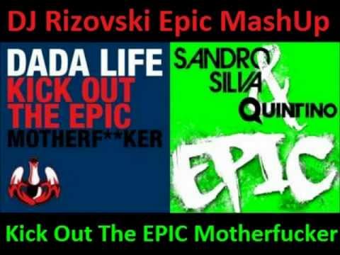 Kick Out The EPIC Motherfucker (Dj Rizovski Epic MashUp)- Dada Life vs Sandro Silva & Quintino