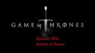 Game of Thrones Review - Episode 2-04: Garden of Bones