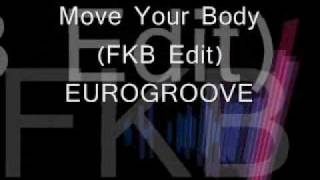 EUROGROOVE - Move Your Body (FKB EDIT)