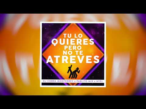 TU LO QUIERES PERO NO TE ATREVES - DJ COBRA, PABLITO MIX & NYEL