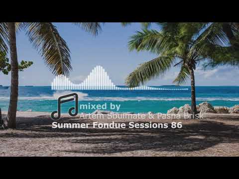 Summer Fondue Sessions 86 | Soulful house mix | mixed by Artem Soulmate & Pasha Brisk