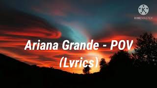 Ariana Grande - POV (Lyrics)