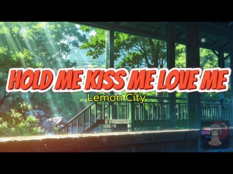 HOLD ME KISS ME LOVE ME - Lemon City(Lyric)