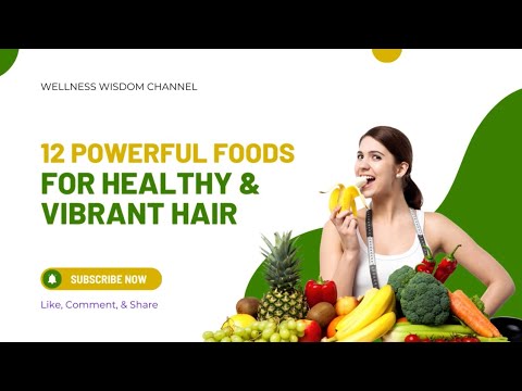 12 Powerful Foods for Healthy and Vibrant Hair
