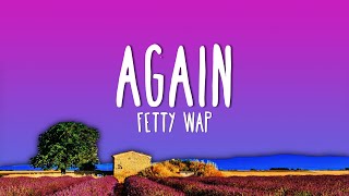 Fetty Wap - Again (Lyrics)