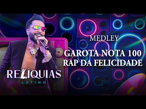 RELÍQUIAS - MEDLEY: Garota nota 100 /Rap da Felicidade (Latino 30 anos ao vivo)