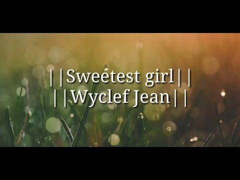 Wyclef Jean|| Sweetest girl || Ft. Akon || Lil' wayne and Niia with lyrics