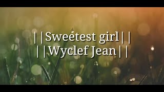 Wyclef Jean|| Sweetest girl || Ft. Akon || Lil&#39; wayne and Niia with lyrics