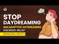 Maladaptive Daydreaming Disorder Relief: Stop Maladaptive Daydream Subliminal, Stop Daydreaming