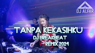 Download lagu DJ TANPA KEKASIHKU BREAKBEAT REMIX mp3
