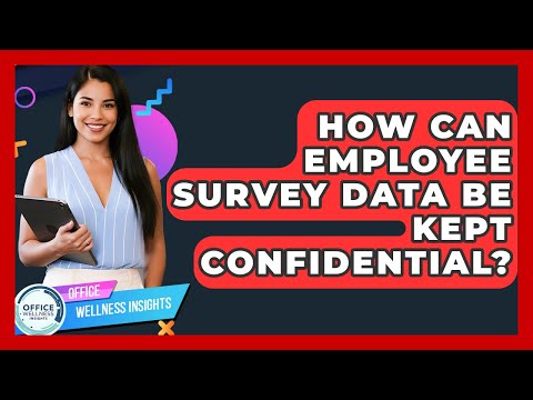 How Can Employee Survey Data Be Kept Confidential? - Office Wellness Insights