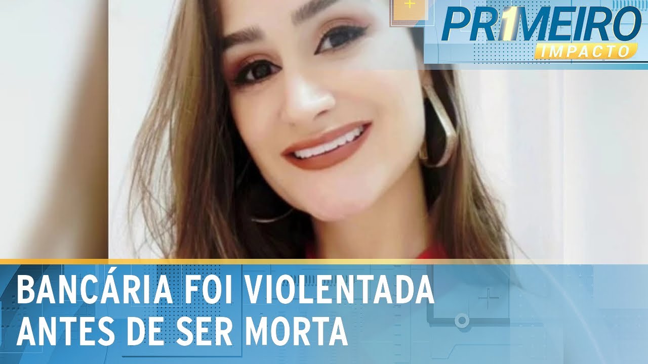 Bancária foi violentada sexualmente por vizinho antes de ser morta | Primeiro Impacto (26/02/25)