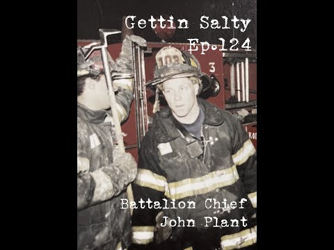 GETTIN' SALTY EXPERIENCE PODCAST Ep. 124 : FDNY  BATTALION CHIEF JOHN PLANT
