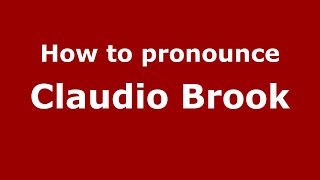 How to pronounce Claudio Brook