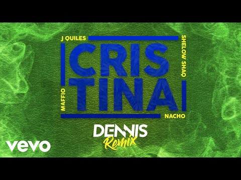 Maffio, DENNIS - Cristina (DENNIS Remix - Audio) ft. Justin Quiles, Nacho, Shelow Shaq