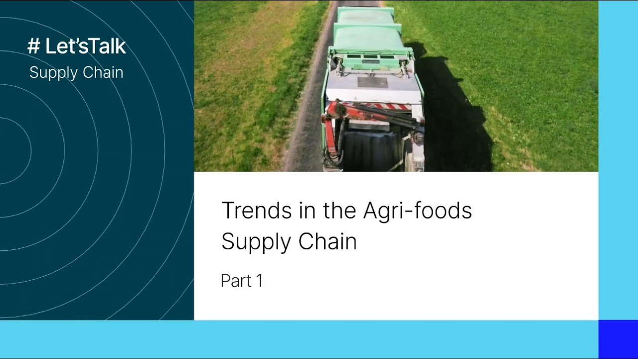 Trends in the Agri-food Supply Chain (Part 1) | Let's Talk Supply Chain