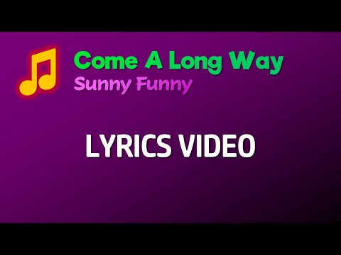 Sunny Funny - Come A Long Way (LYRICS)