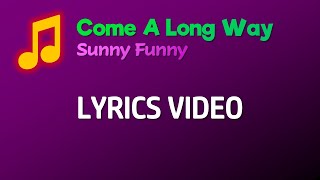 Sunny Funny - Come A Long Way (Lyrics)