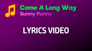 Sunny Funny - Come A Long Way (Lyrics)