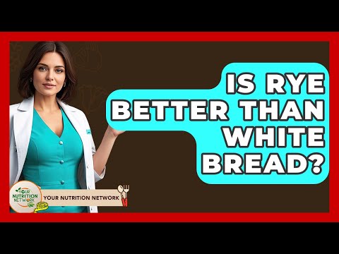 Is Rye Better Than White Bread? - Your Nutrition Network
