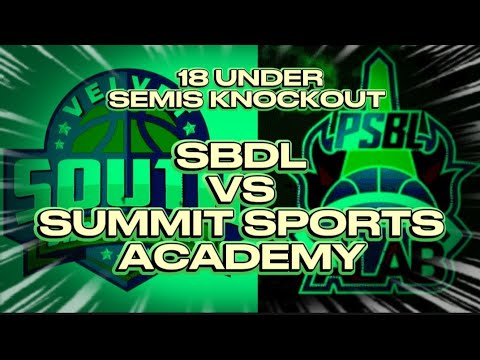 SBDL VS SUMMIT SPORTS ACADEMY : 18U SEMIS KNOCKOUT 