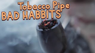 Bad habits Tobacco Pipe smokers often have