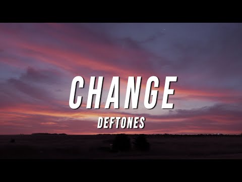 Deftones - Change (Lyrics)