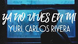 Yuri - Ya No Vives En Mí (Versión Pop) ft. Carlos Rivera (letra)