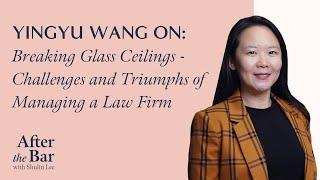 After The Bar S2 Ep 7 - Yingyu Wang on Breaking Glass Ceilings - Challenges of Managing a Law Firm