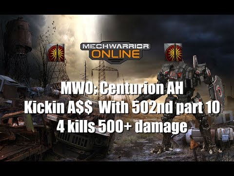 MWO: Centurion AH  Kickin A$$  With 502nd part 10  4 kills 500+ damage