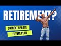 Retirement? Future Plans & Current Updates