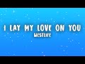Westlife I Lay My Love On You Lyrics