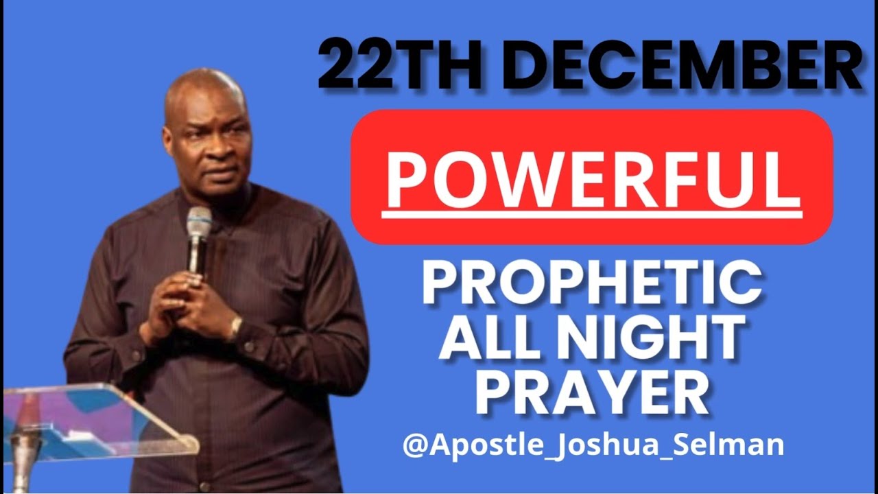 [22TH DECEMBER] POWERFUL AND PROPHETIC ALL NIGHT PRAYER || APOSTLE JOSHUA SELMAN LIVE