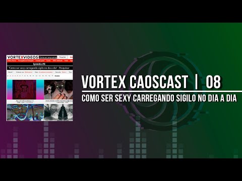 Vortex CaosCast - 08 - Como ser sexy carregando sigilo no  dia a dia