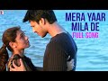 Mera Yaar Mila De Full Song Saathiya Vivek Oberoi Rani Mukerji A R Rahman Gulzar