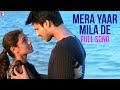 Mera Yaar Mila De - Full Song - Saathiya 