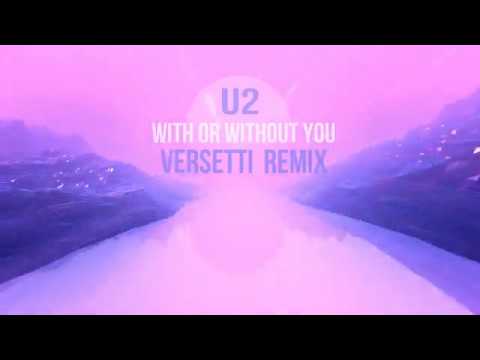 U2 - With Or Without You (Versetti Remix)