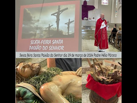 Sexta feira Santa Paixão do Senhor dia 29 03 2024 Pe Hélio Pároco Filmagens PASCOM Solange e Hilário