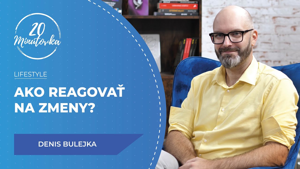 Ako reagovať na zmeny? - Denis Bulejka