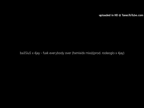 ba35iu5 x 4jay - fuxk everybody over (hxmixidx mixx)(prod. rodeoglo x 4jay)