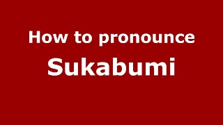 How to pronounce Sukabumi