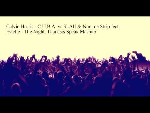 Calvin Harris C.U.B.A vs 3LAU & Nom de strip feat Estelle -The night (Thanasis speak mashup)