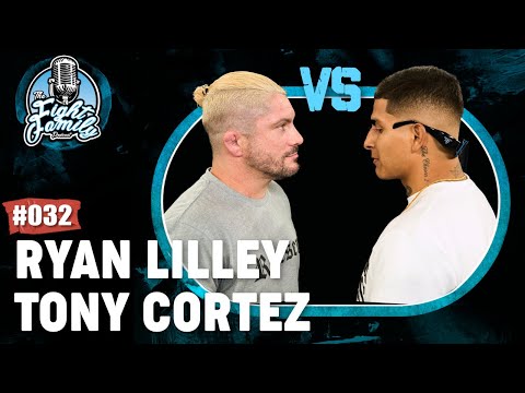 FIGHT FAMILY PODCAST EP. 32 | Tony Cortez v Ryan Lilley ROUND 2!