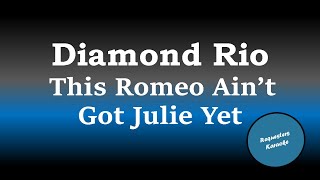 Diamond Rio - This Romeo Ain&#39;t Got Julie Yet (Karaoke)