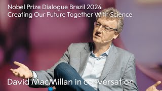 David MacMillan in conversation | Creating Our Future Together With Science | Nobel Prize Dialogue