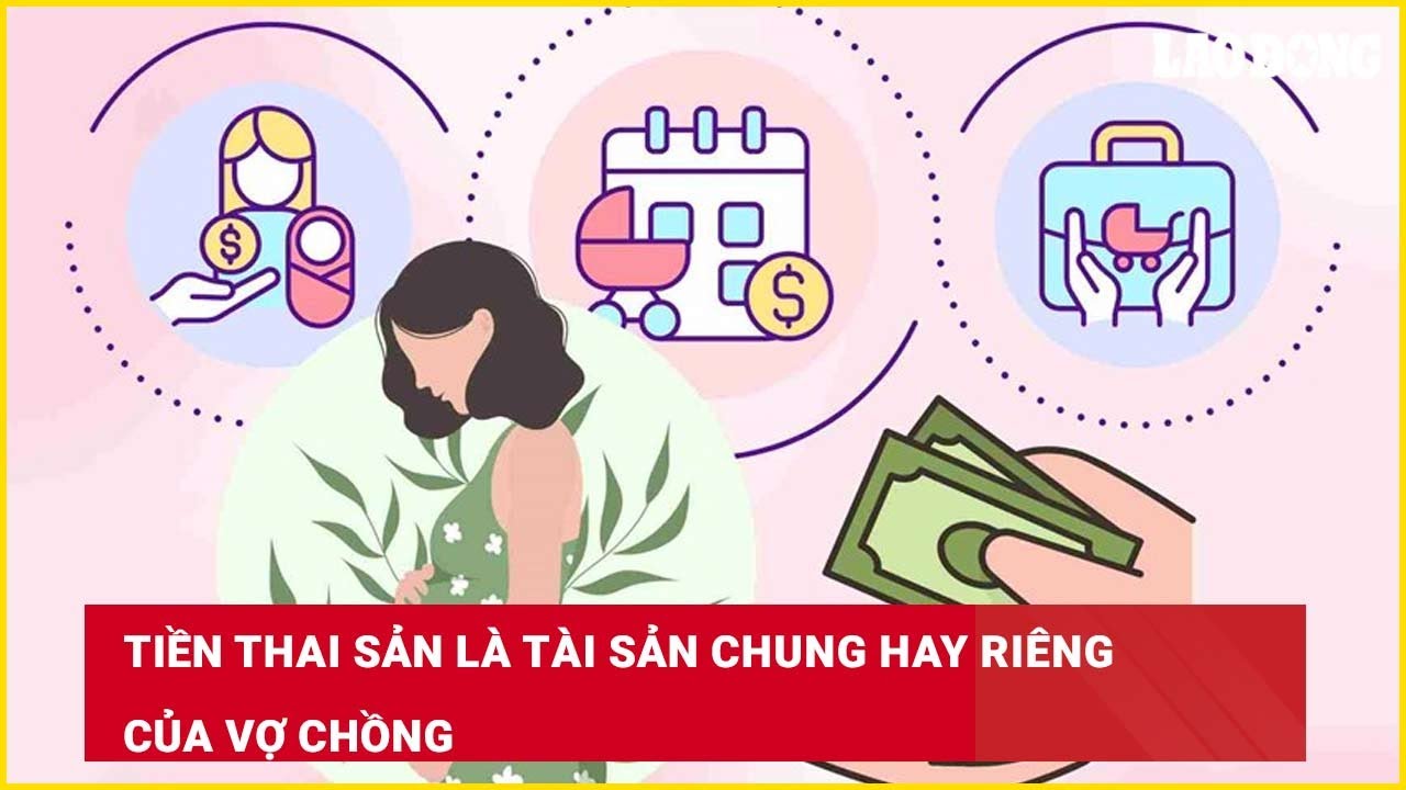 Tiền thai sản là tài sản chung hay riêng của vợ chồng?
