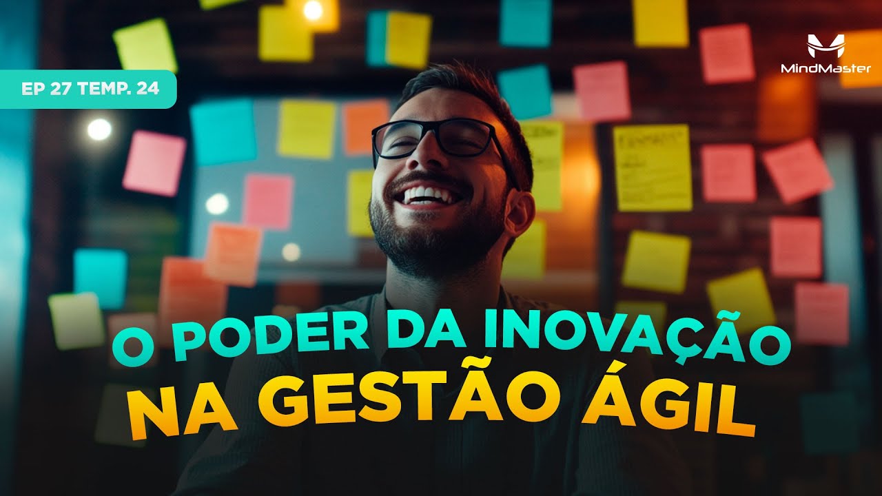 Desbloqueando a Inovação: Estratégias Práticas para Líderes Visionários  -  Ep 27 Temp. 24