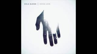 Zola Blood - Good Love