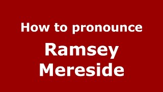 How to pronounce Ramsey Mereside