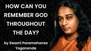 How To Remember God All The Time? Practical Guidance By Swami Paramahansa Yogananda